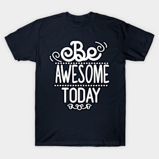 Be Awesome To Day T-Shirt